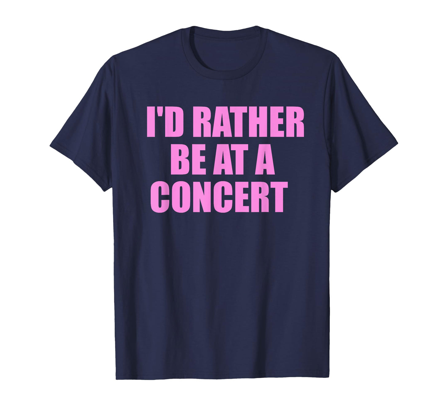 I'd Rather Be At A Concert For Concert Lovers T-Shirt