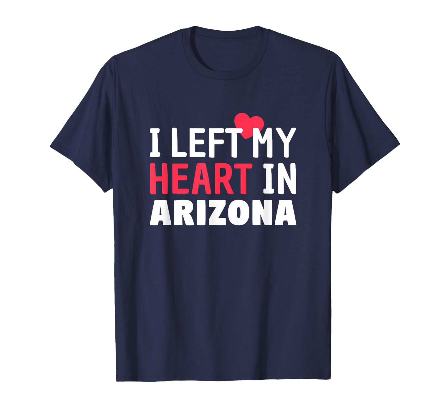 I Left My Heart In Arizona Home State Patriotic Women Kids Men T-Shirt