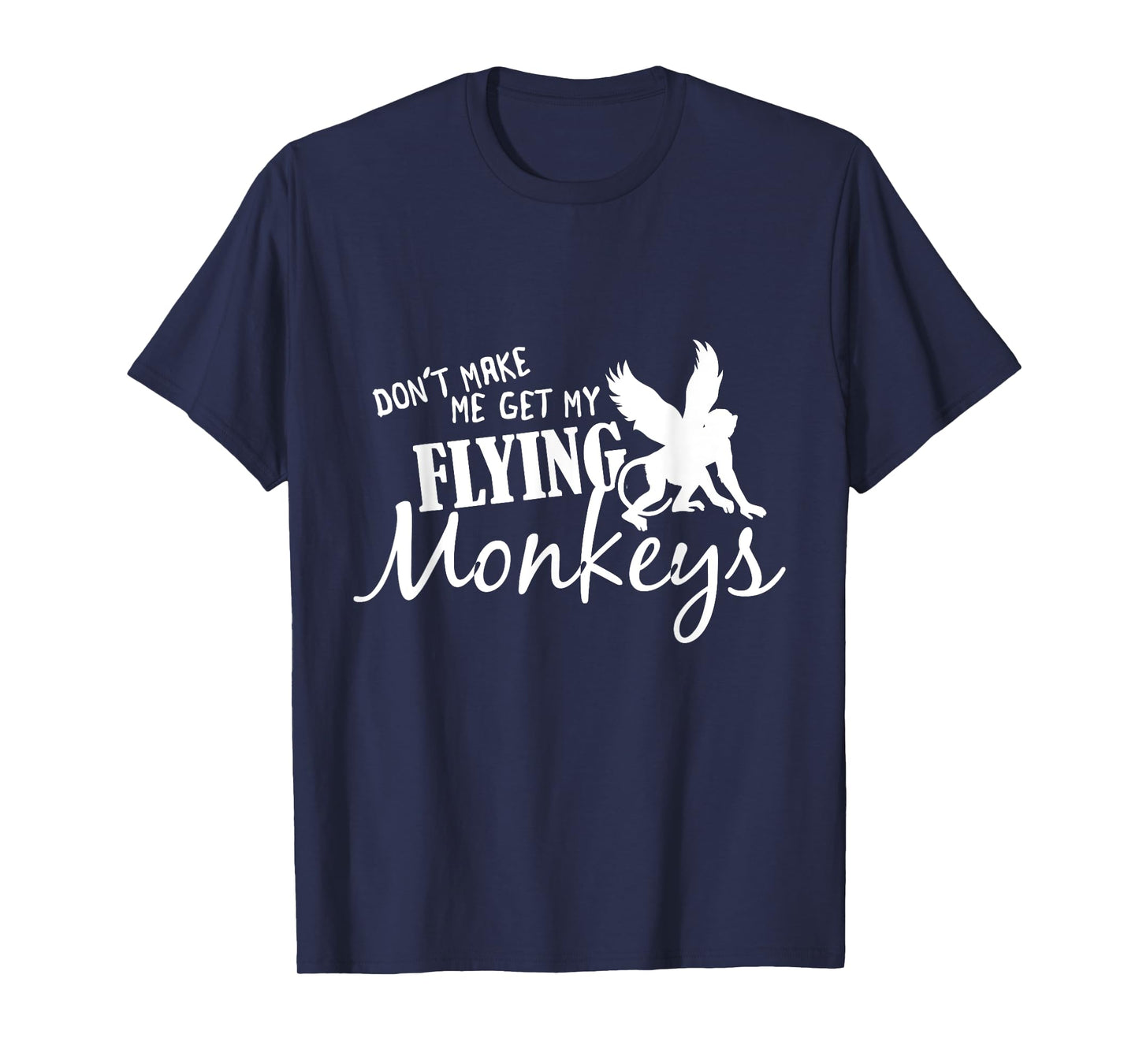 Flying Monkeys T-Shirt - Don't Make Me Get My Flying Monkeys T-Shirt