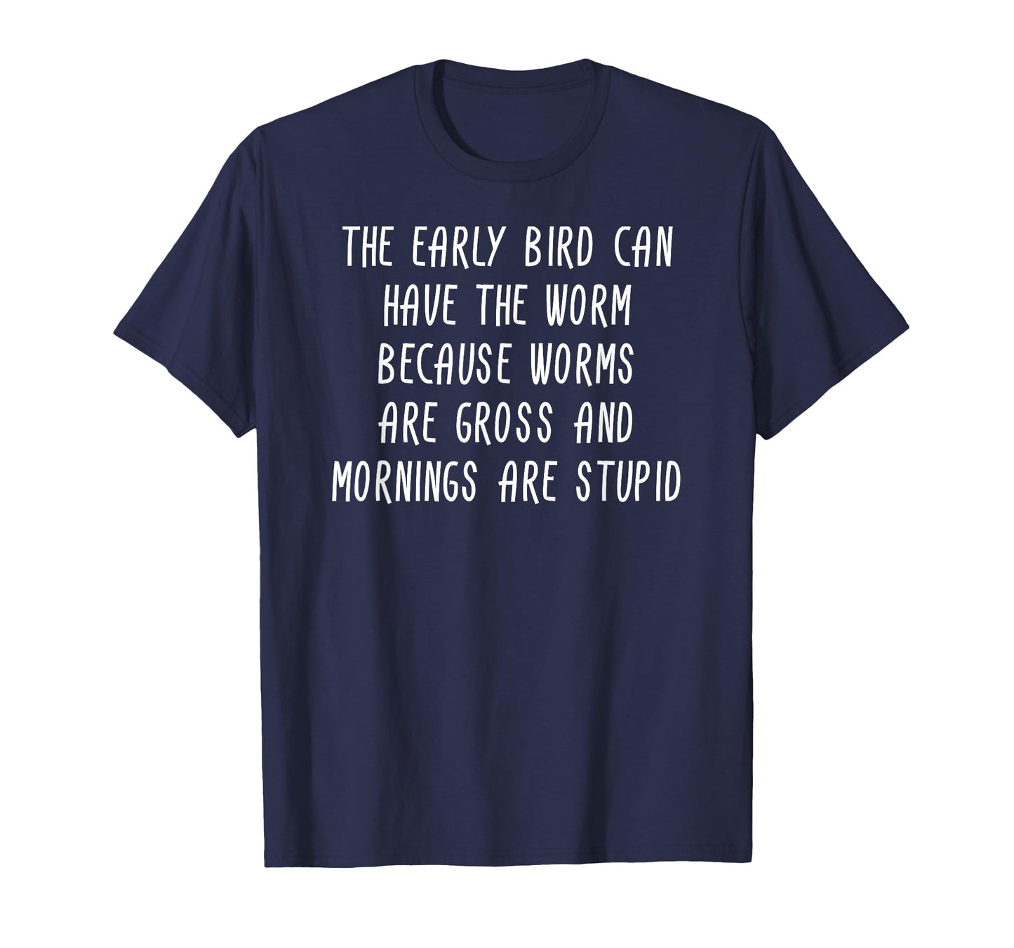 The Early Bird Can Have The Worm T-Shirt Sarcastic Gift T-Shirt