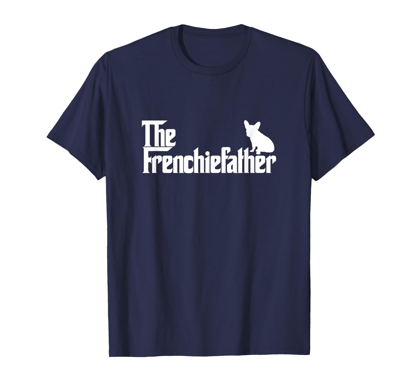Funny French Bulldog Owner The Frenchie Father Dad Gift Men T-Shirt