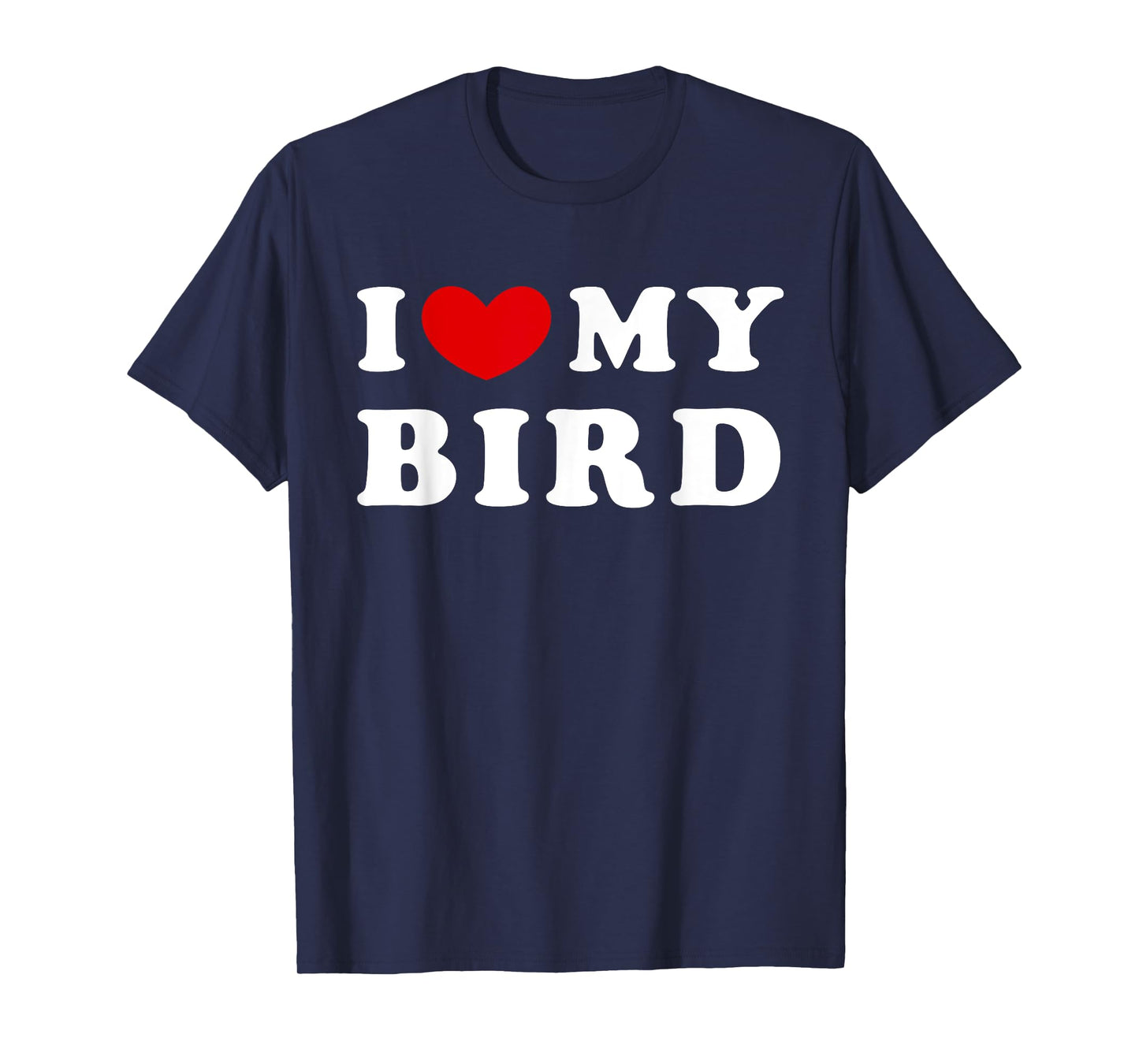 I Love My Bird, I Heart My Bird T-Shirt