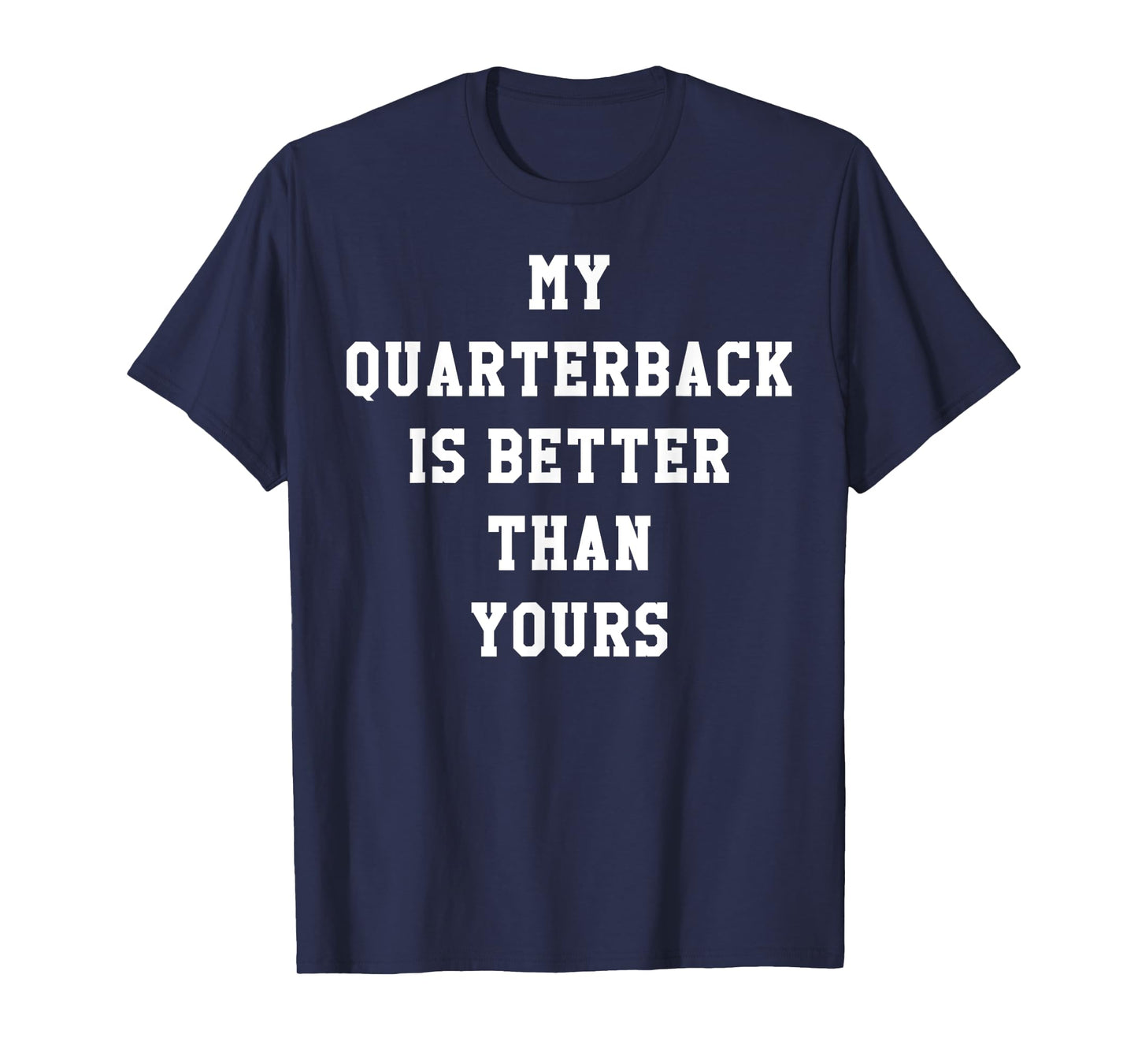My Quarterback Is Better Than Yours T-Shirt T-Shirt