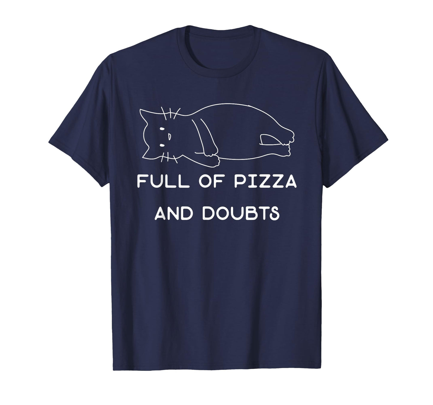 Full Of Pizza And Doubts Funny Pizza Lover Cat Kitten Joke T-Shirt