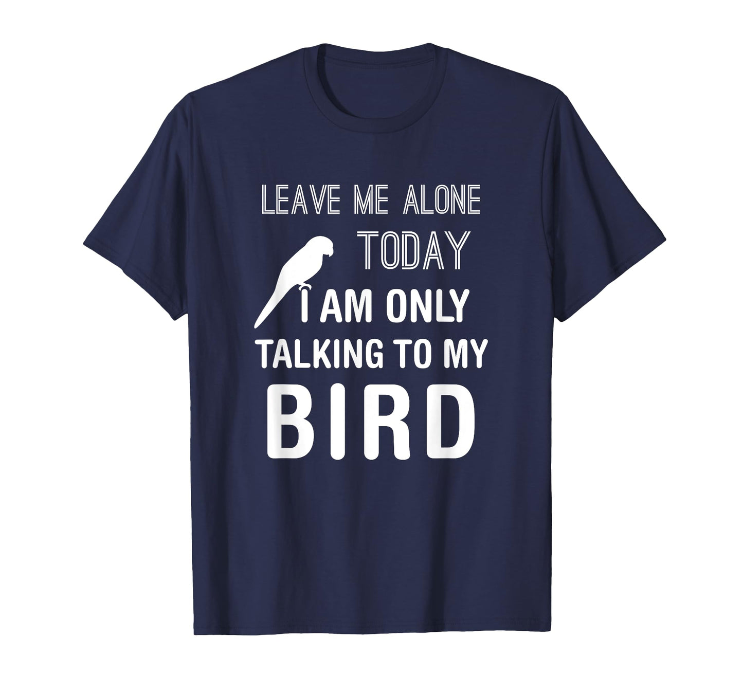 I Am Only Talking To My Bird, Parakeet Parrot Lover Present T-Shirt