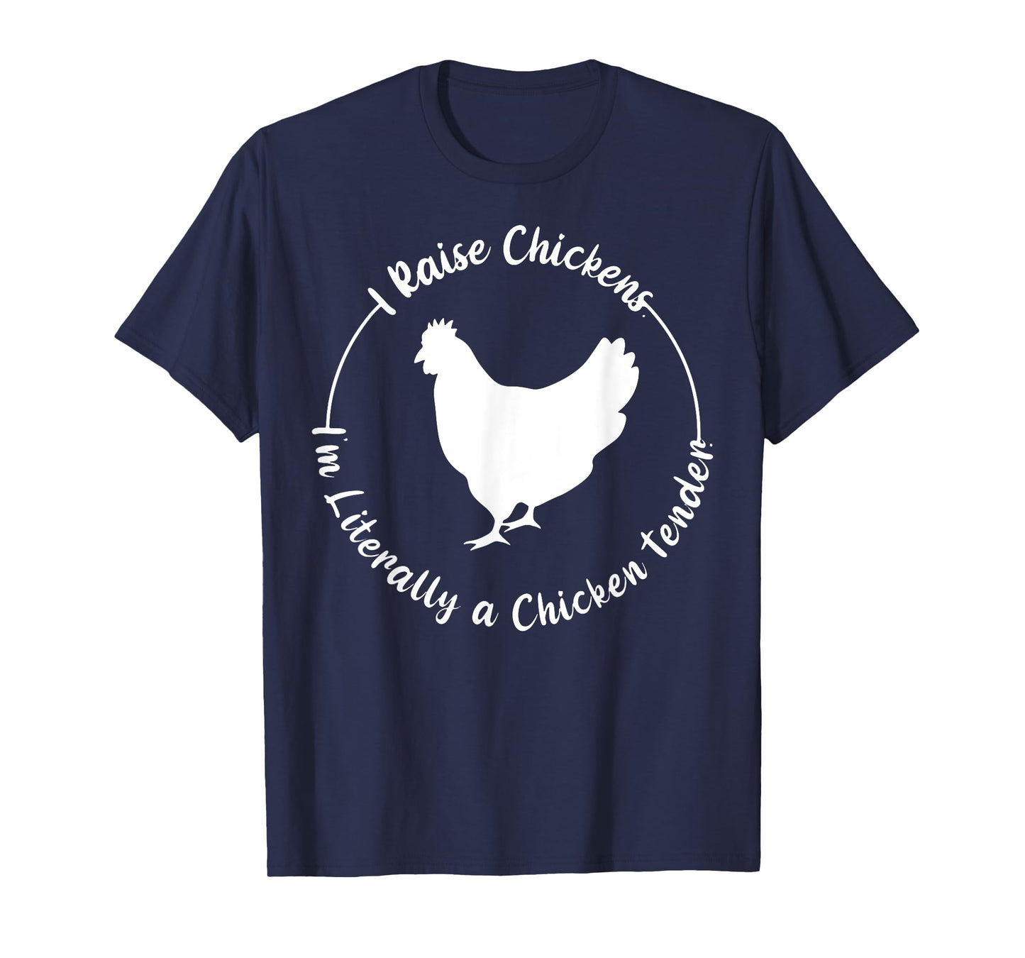I Raise Chickens I'm Literally a Chicken Tender Funny T-Shirt
