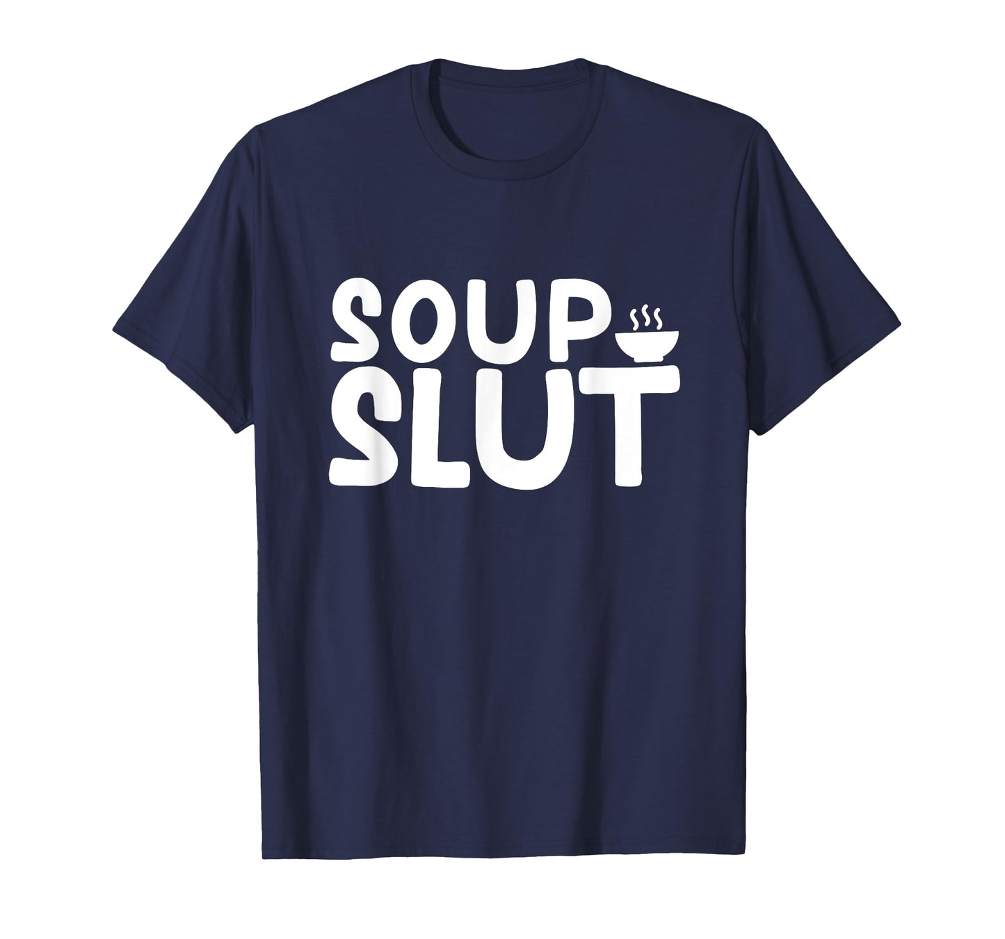Dirty Sarcastic Soup Lover Graphic Funny Saying Soup Slut T-Shirt