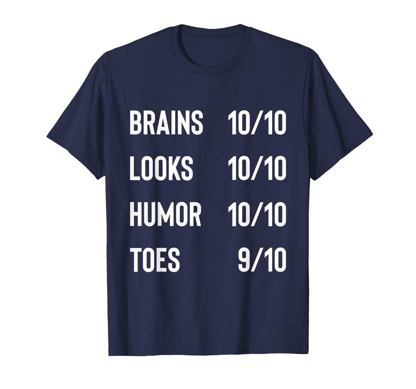 Brains 10/10 Look 10/10 Humor 10/10 Toes 9/10 Funny Joke T-Shirt