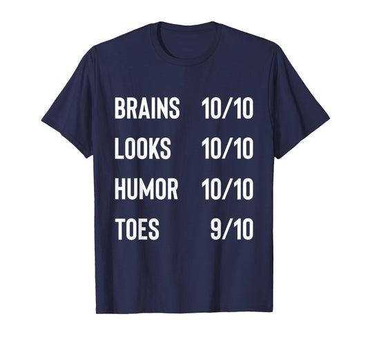 Brains 10/10 Look 10/10 Humor 10/10 Toes 9/10 Funny Joke T-Shirt