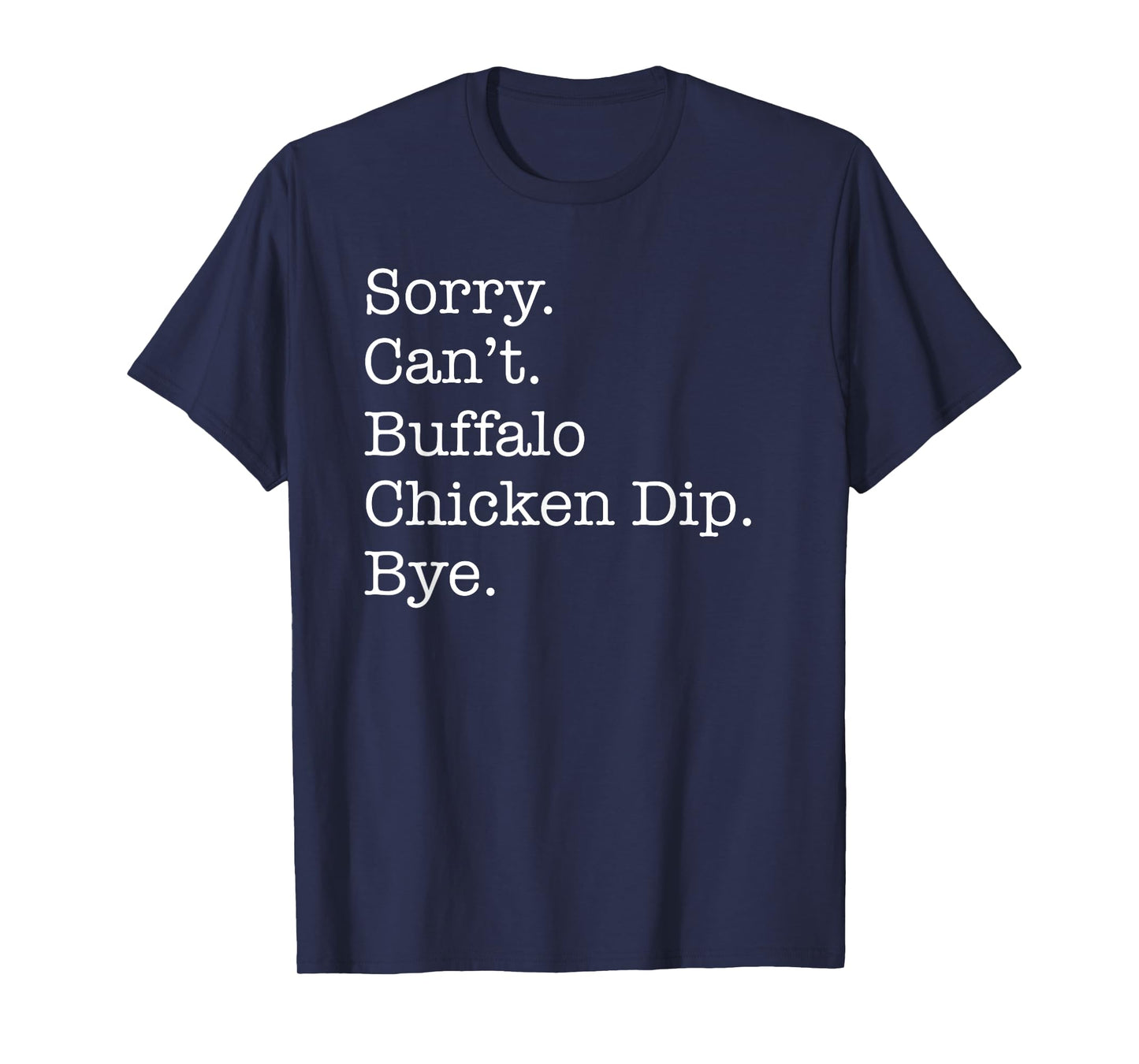 Sorry Can't Buffalo Chicken Dip Bye Funny Sarcastic T-Shirt