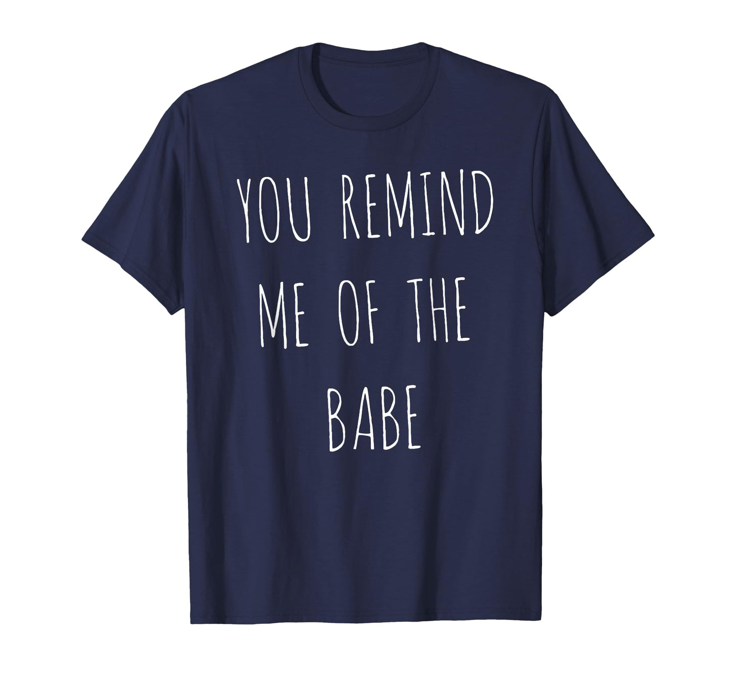 You Remind Me Of The Babe I Move The Stars For No One Owl T-Shirt