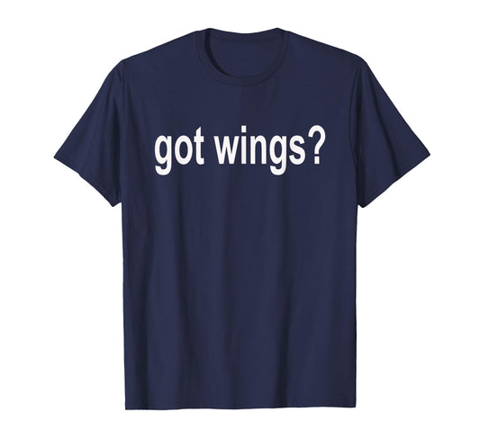 Got Wings? T Shirt - Buffalo Hot Wings Shirt T-Shirt