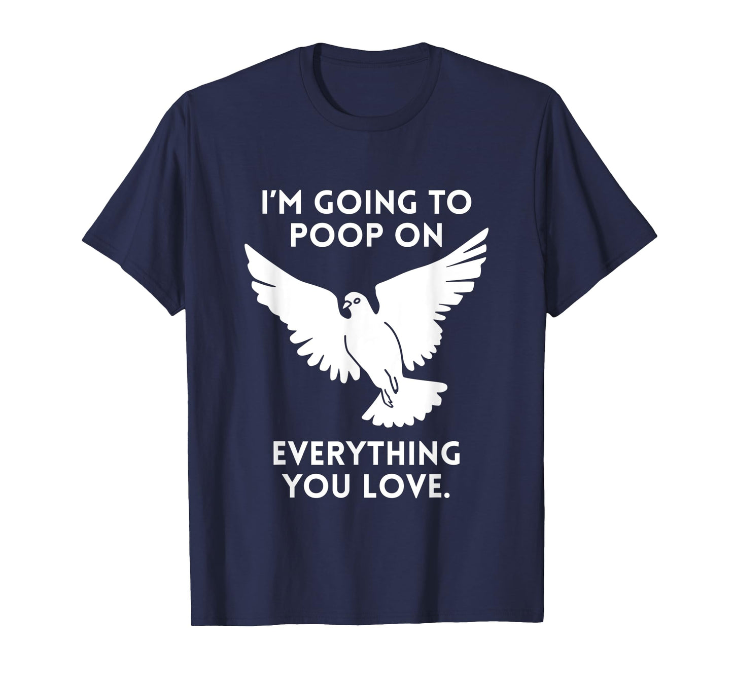 Im Going To Poop On Everything You Love Pigeon Doves T-Shirt