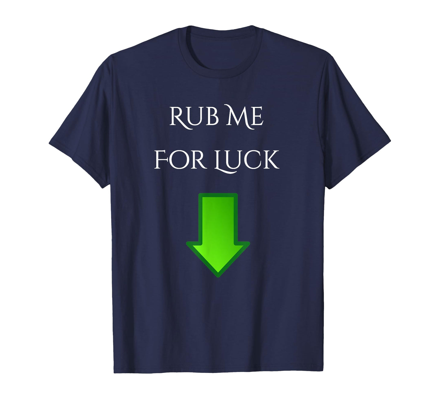 Rub Me For Luck Arrow Down Funny Shirt T-Shirt