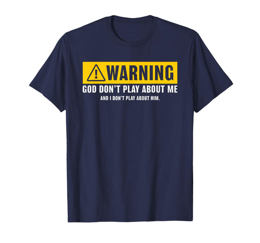 warning god dont play about me religious christian funny T-Shirt
