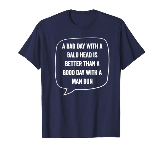 A Bad Day With A Bald Head Better Than Man Bun Bald Guy Gift T-Shirt