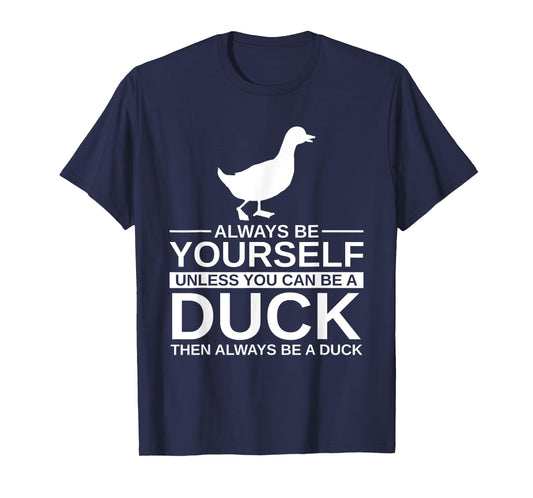 Always Be Yourself Duck Gift For Men Women Mallard Dipper T-Shirt