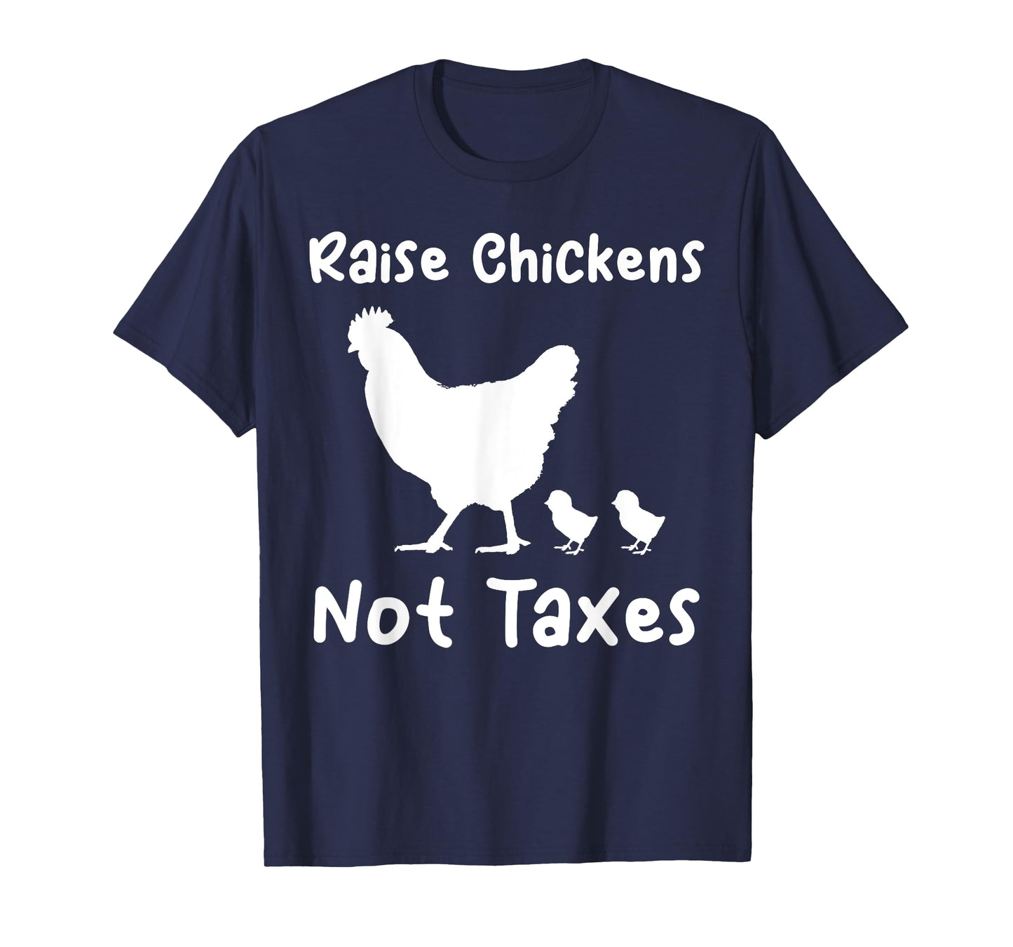 Raise Chickens Not Taxes Ranch Homestead Libertarian Chicks T-Shirt