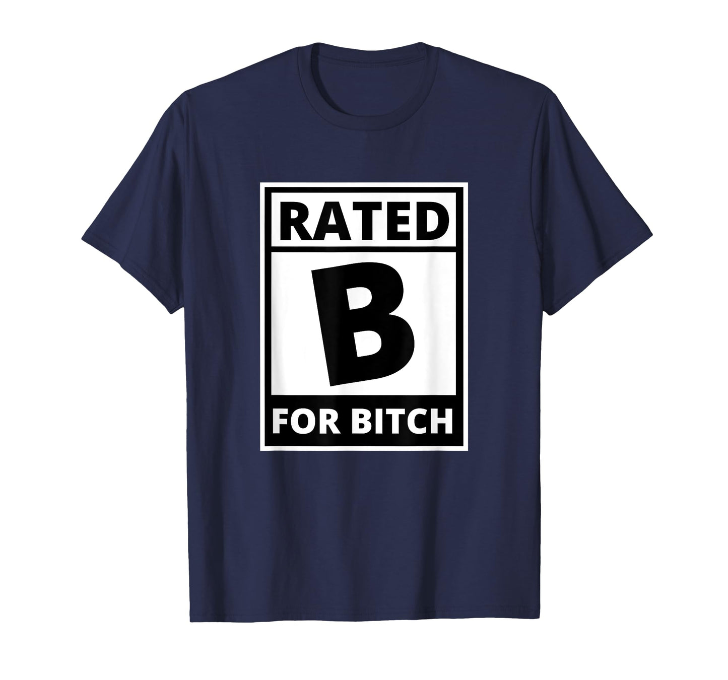 Rated B for Bitch - Funny Movie Rating T-Shirt