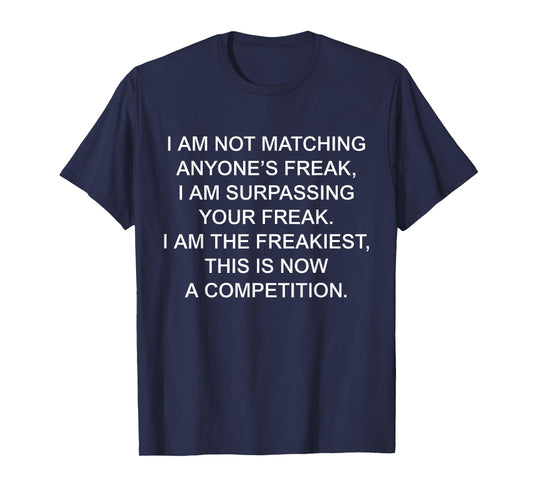 I Am Not Matching Anyone's Freak I Am The Freakiest Funny T-Shirt
