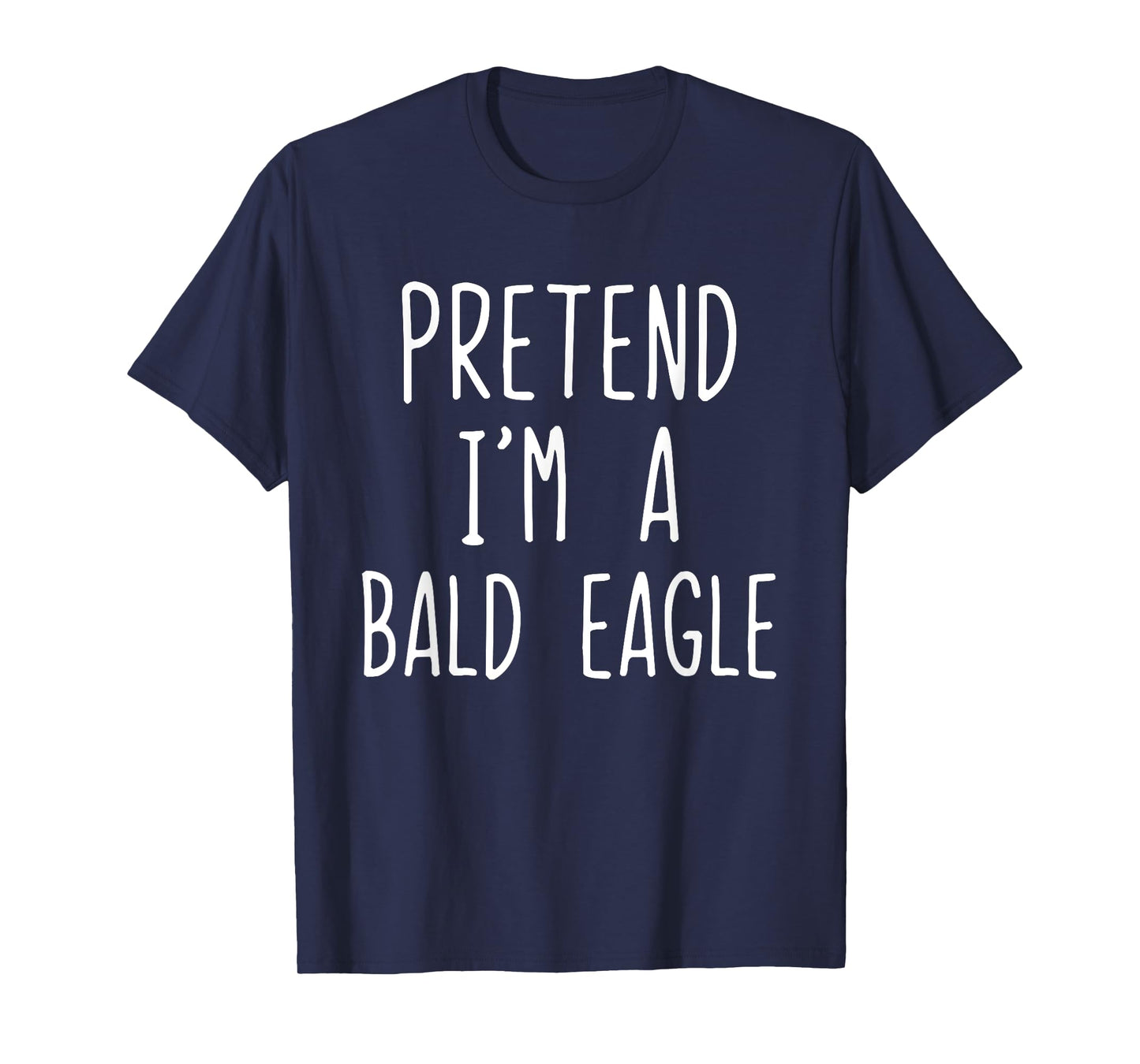 Pretend I'm A Bald Eagle Costume Halloween Lazy Adult Kids T-Shirt