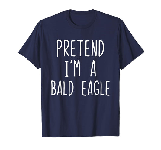 Pretend I'm A Bald Eagle Costume Halloween Lazy Adult Kids T-Shirt