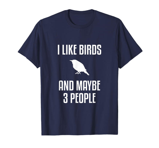 I Like Birds And Maybe 3 People Shirt Birdwatching T-Shirt