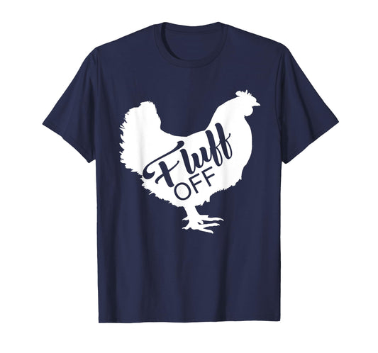 Fluff Off Chicken Lover Shirt Funny Fluff Off Chicken Love T-Shirt