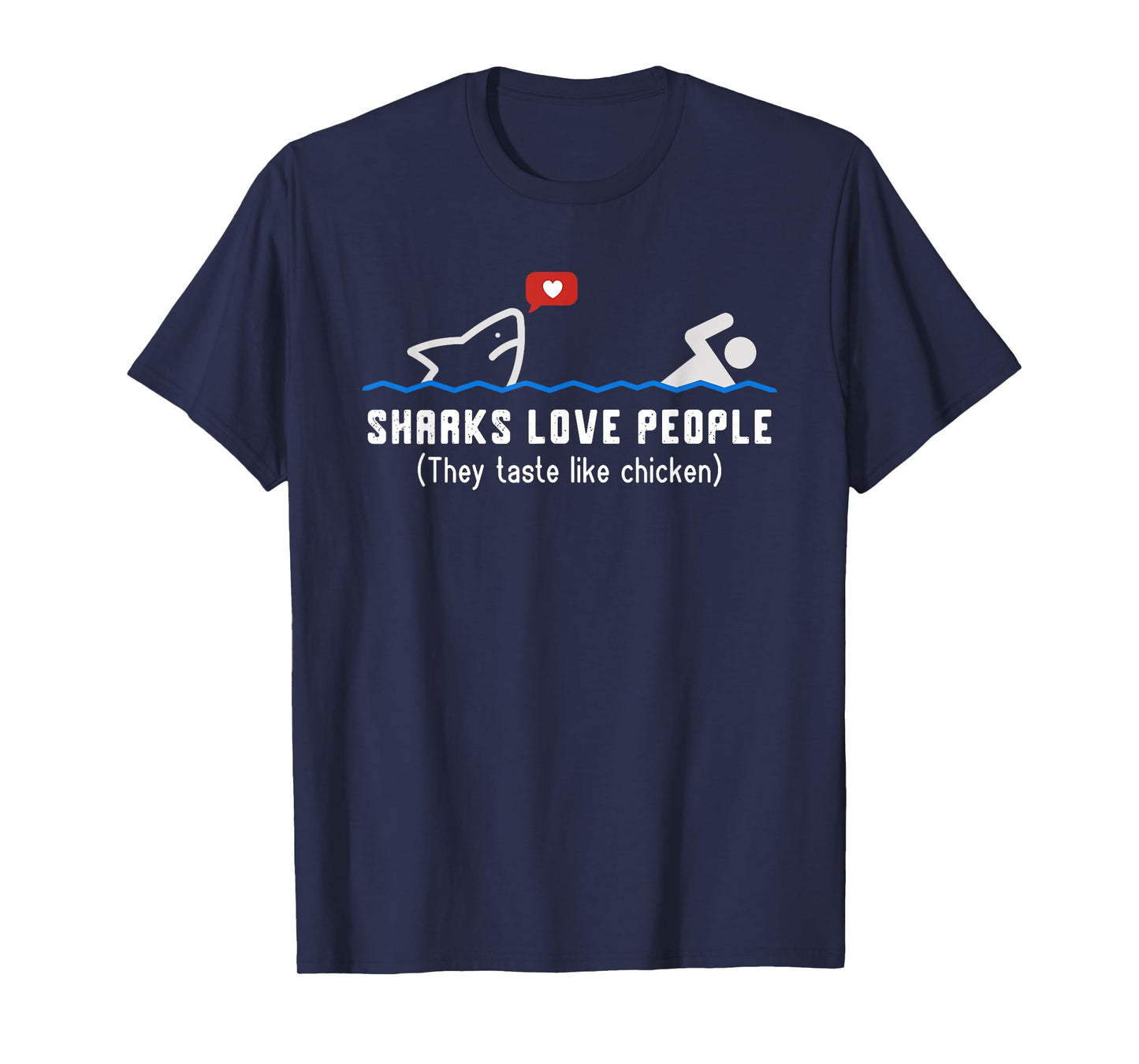 Sharks Love People They Taste Like Chicken Funny Shark T-Shirt