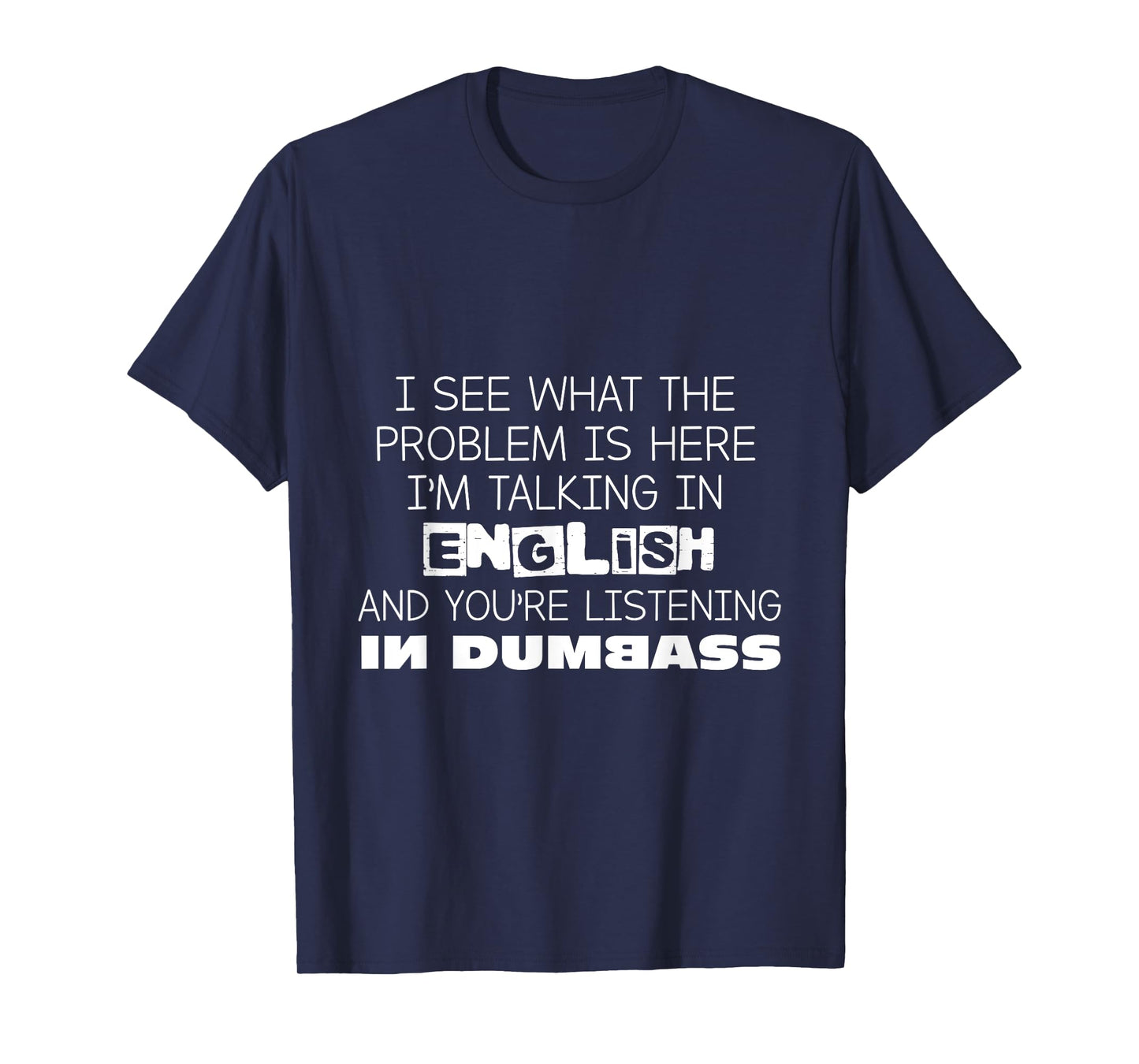 I'm Talking In English And You're Listening In Dumbass Funny T-Shirt