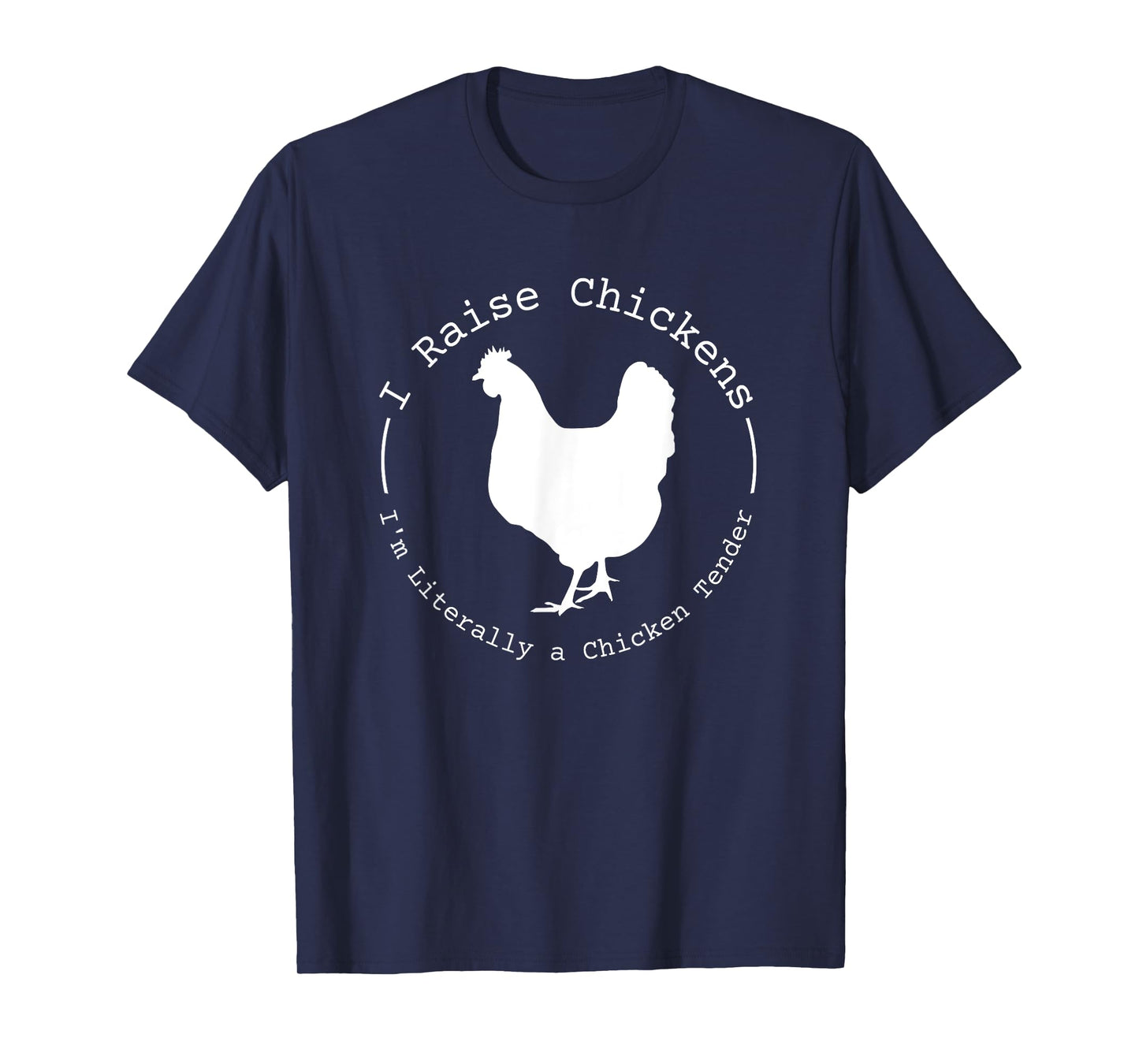 I Raise Chickens I'm Literally a Chicken Tender Funny T-Shirt