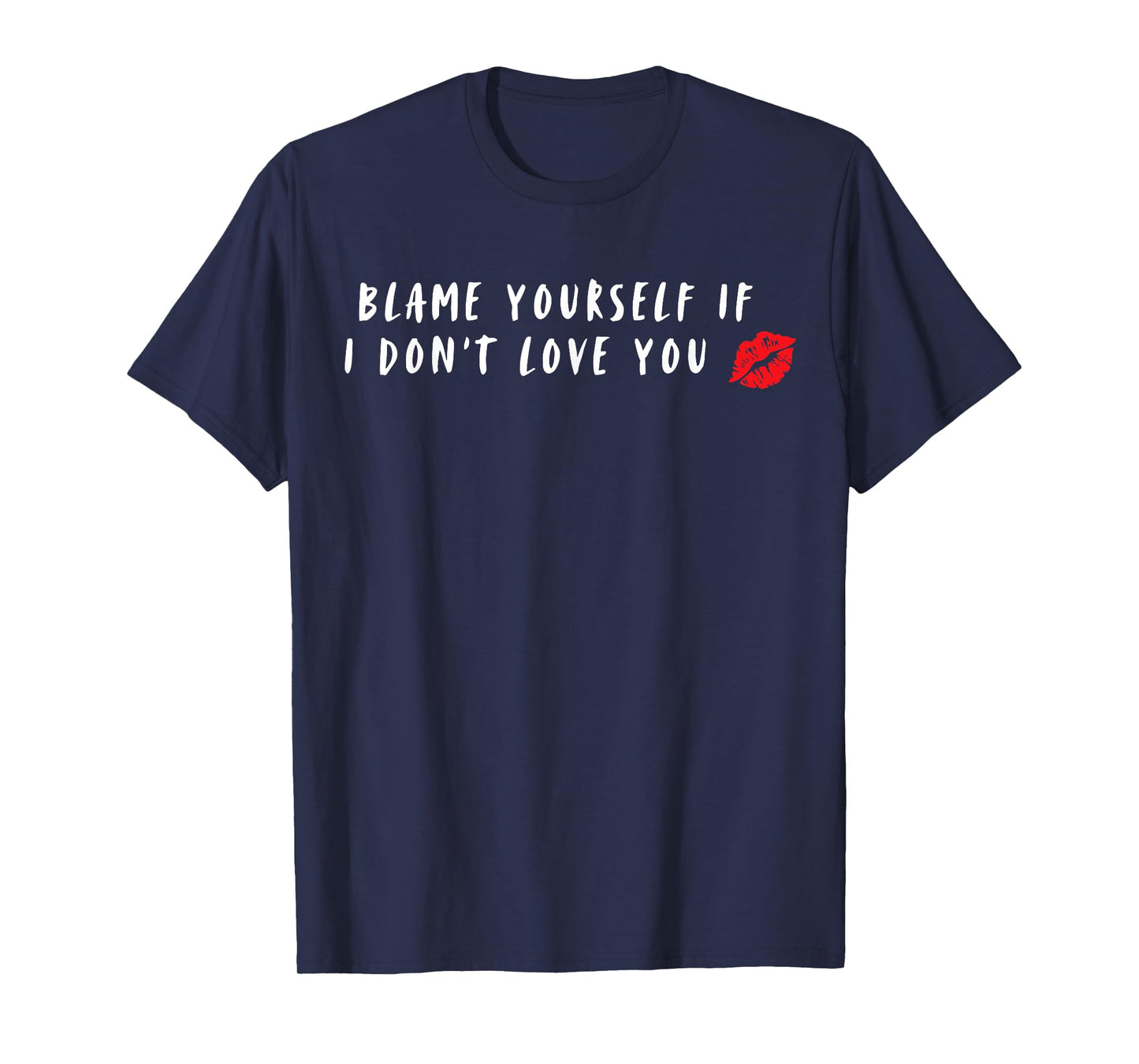 Blame Yourself If I Don't Love You T-Shirt
