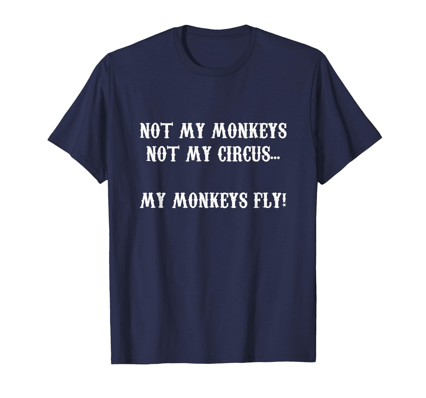 Not My Monkeys Not My Circus...My Monkeys Fly T-Shirt T-Shirt