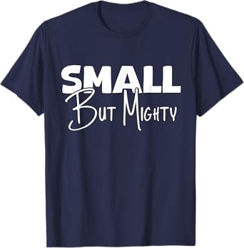 Small But Mighty | Inspirational & Empowering T-Shirt