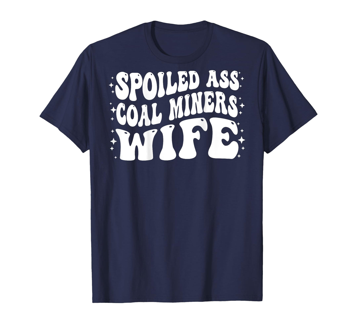 Funny Coal Miners Wife Shirt Spoiled Ass Coal Miners Wife T-Shirt