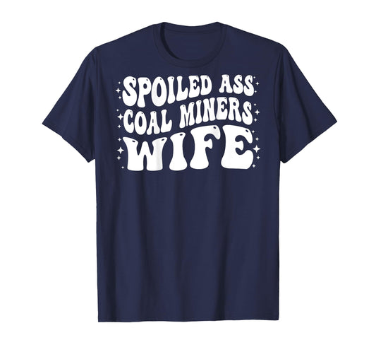 Funny Coal Miners Wife Shirt Spoiled Ass Coal Miners Wife T-Shirt