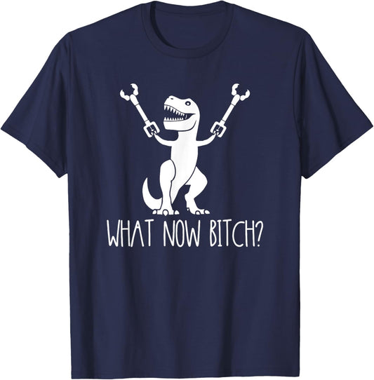 What Now Bitch Funny T Rex Dinosaur T-Shirt