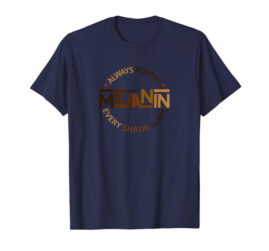 Always Poppin with Melanin - Every Shade Slays- Black T-Shirt