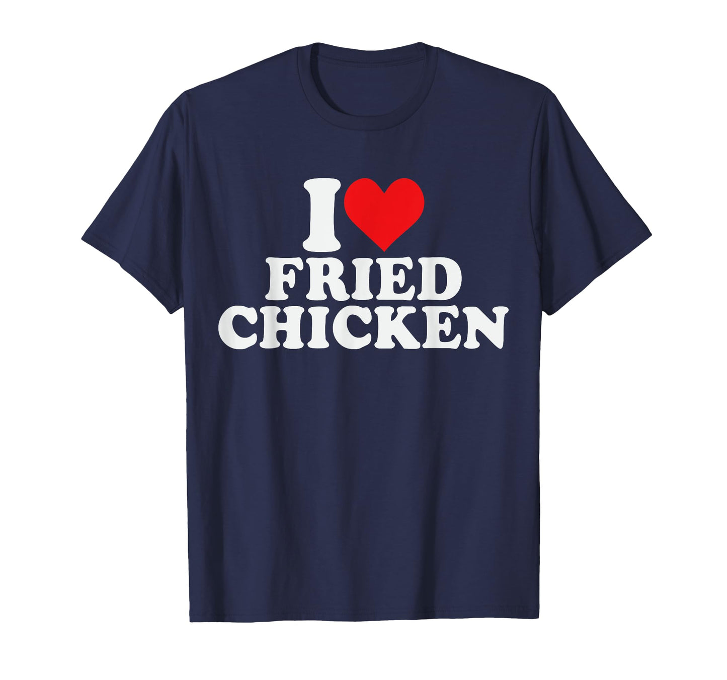 I Love Fried Chicken I Red Heart Fried Chicken Food T-Shirt