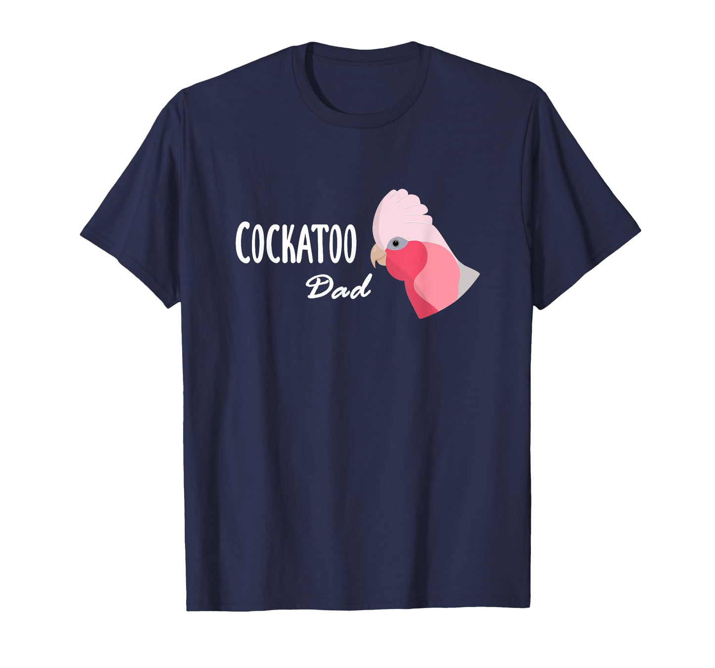 Cockatoo Dad - Galah Cockatoo Parrot T-Shirt