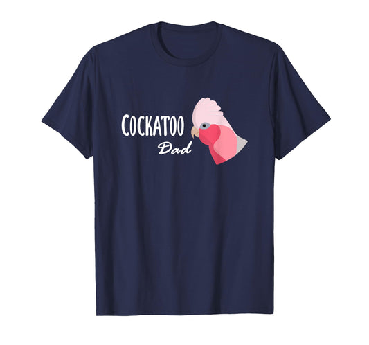 Cockatoo Dad - Galah Cockatoo Parrot T-Shirt