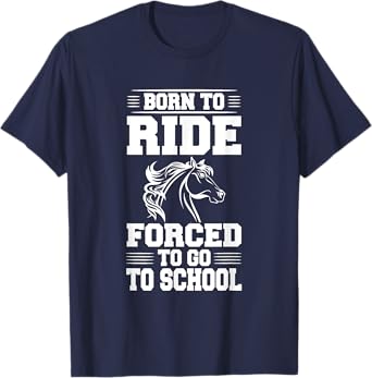 Born to Ride Forced to Go To School Horse Riding T Shirt