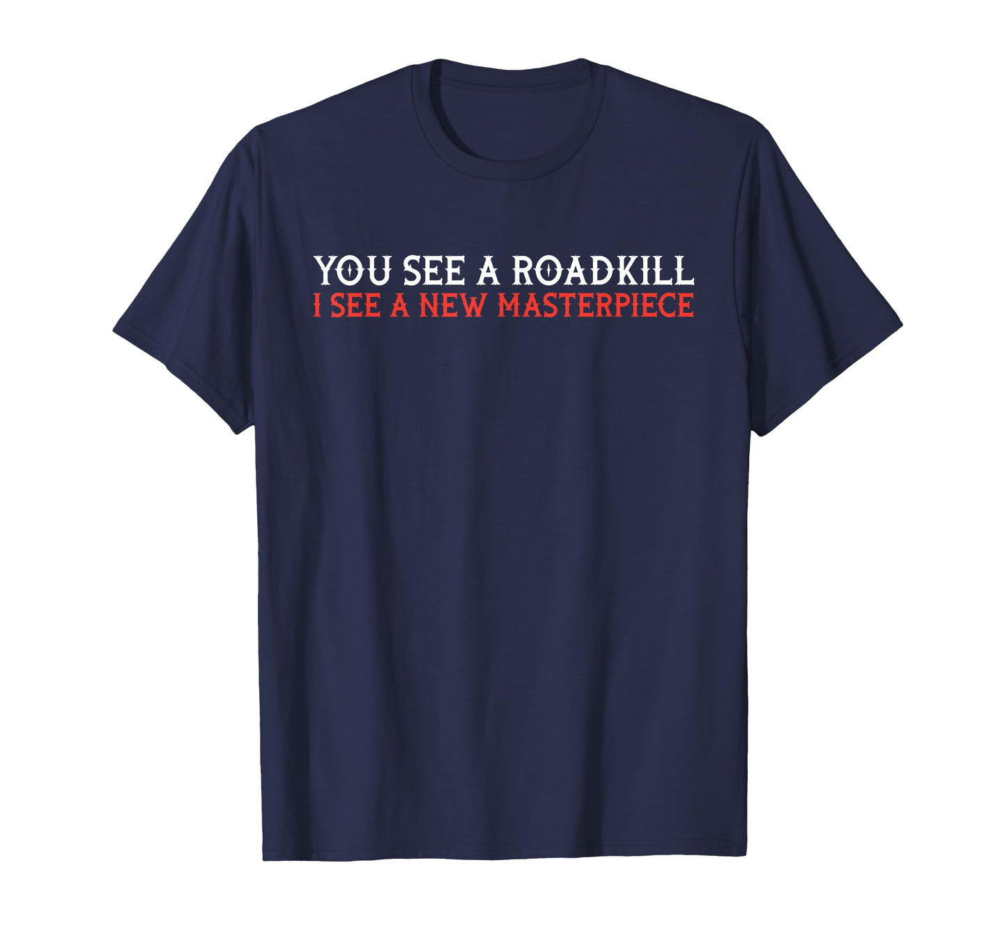You see roadkill - taxidermy taxidermist gift T-Shirt