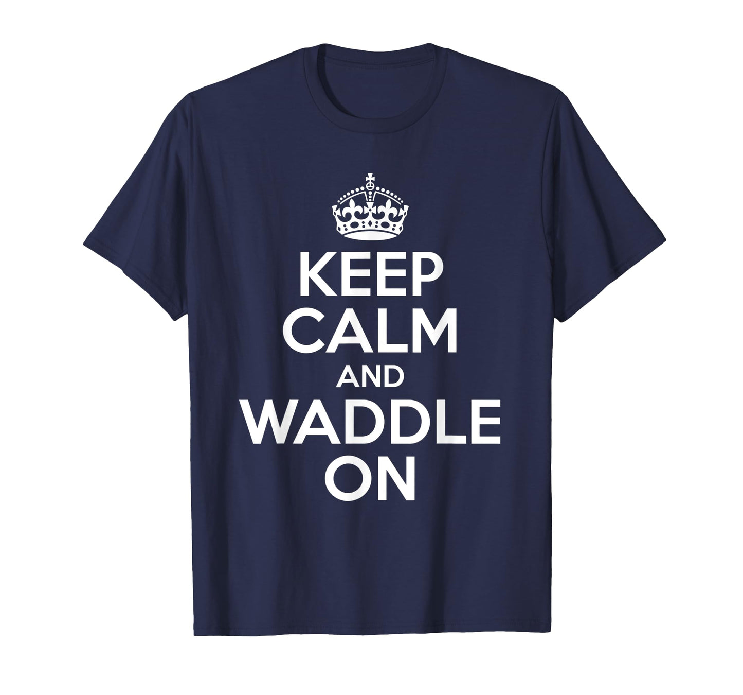 Keep Calm And Waddle On T-Shirt