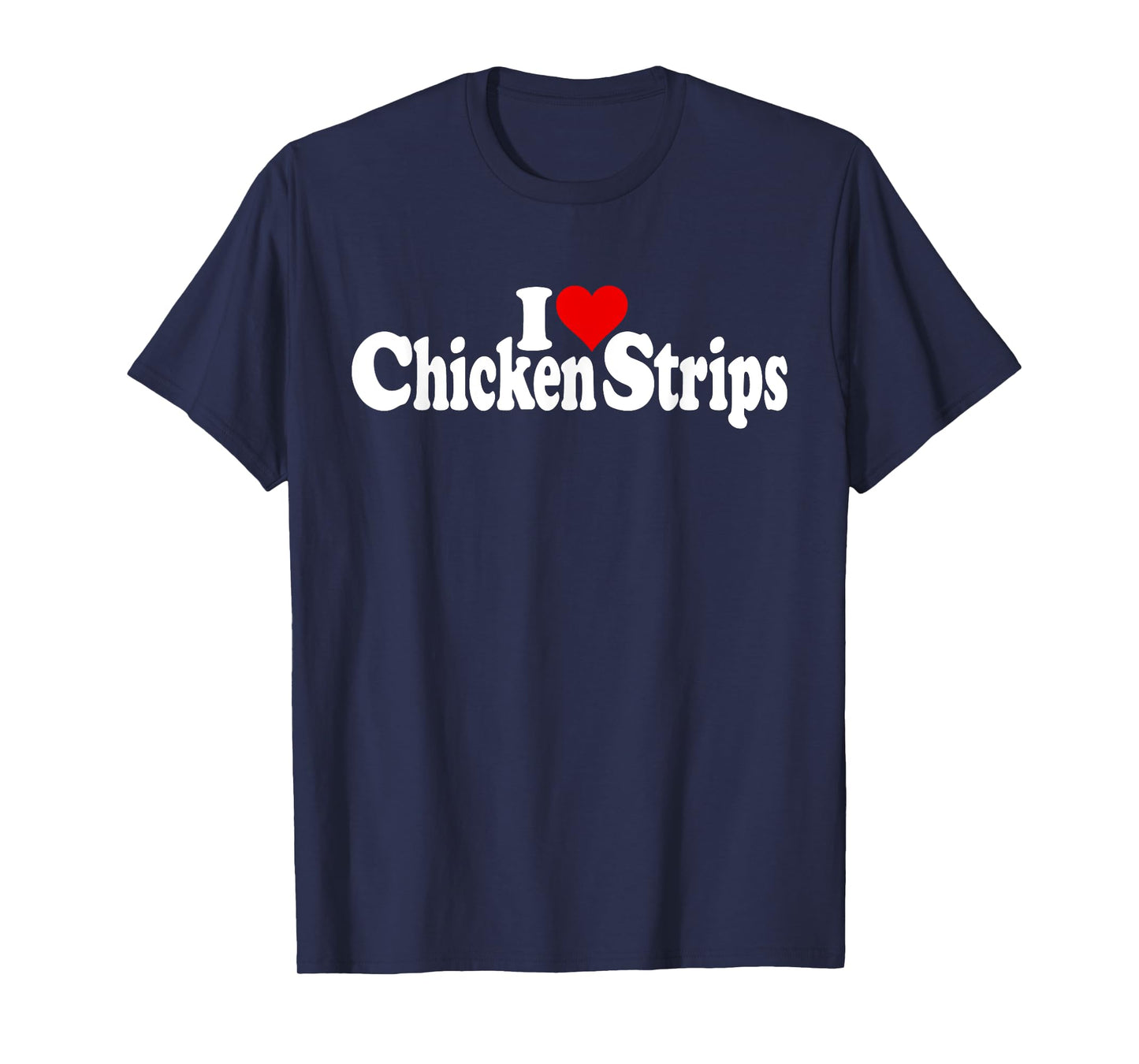 I LOVE HEART CHICKEN STRIPS TENDERS T-Shirt