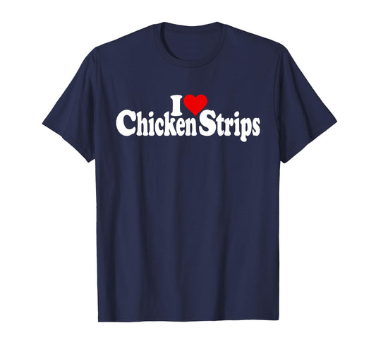 I LOVE HEART CHICKEN STRIPS TENDERS T-Shirt