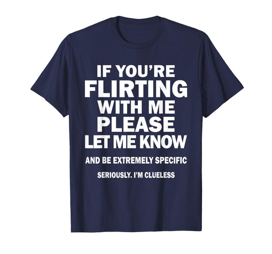 If You're Flirting With Me Please Let Me Know And Extremely T-Shirt