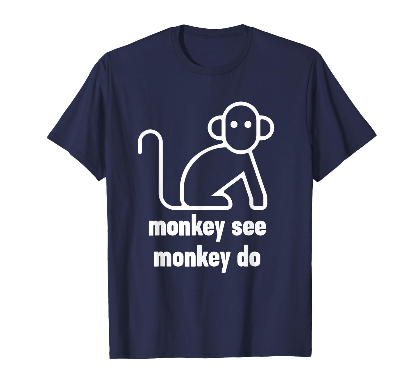 Monkey See Monkey Do Funny T-Shirt T-Shirt
