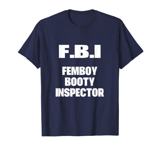 F.B.I Femboy Booty Inspector Funny Gay LGBTQ T-Shirt