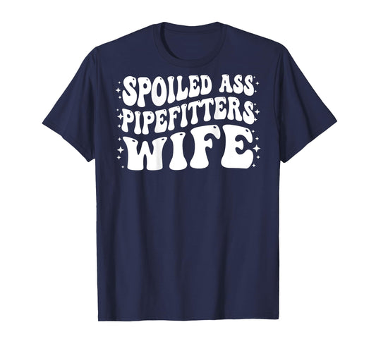 Funny Pipefitters Wife Shirt Spoiled Ass Pipefitters Wife T-Shirt